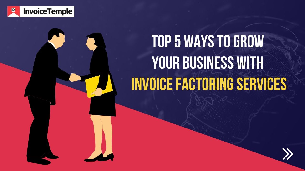 Top 5 Ways To Grow Your Business With Invoice Factoring Services | How ...