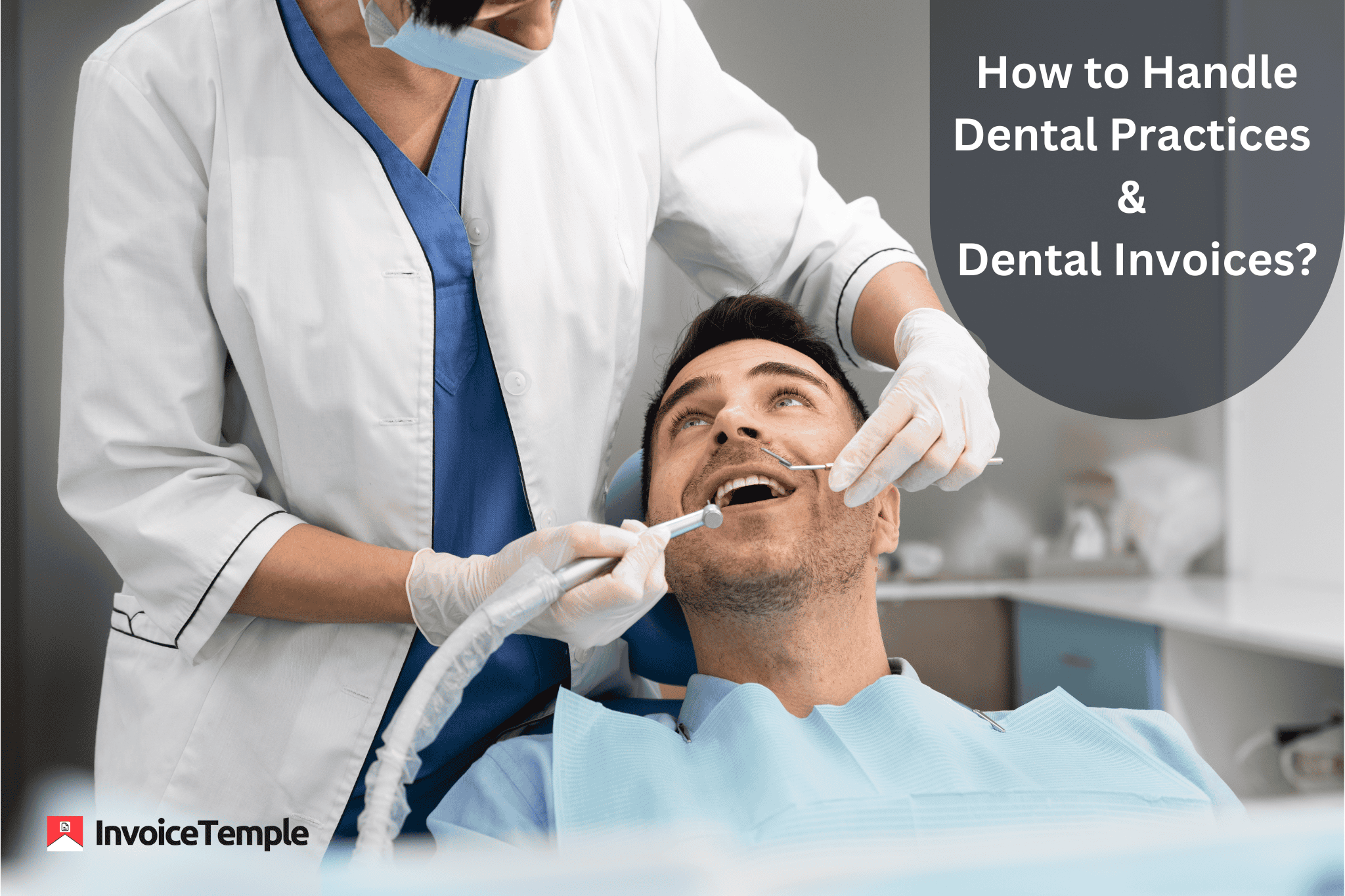 How to Handle Dental Practices and Dental Invoices: A Comprehensive Guide