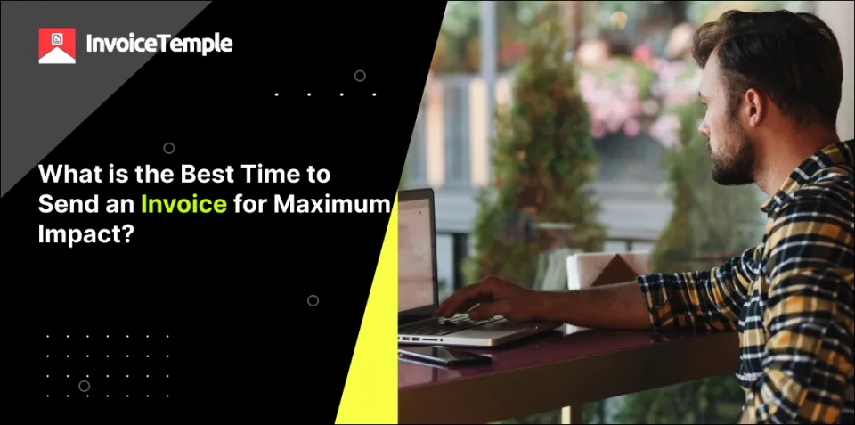 What is the Best Time to Send an Invoice for Maximum Impact?